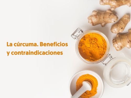 La cúrcuma. Beneficios y contraindicaciones